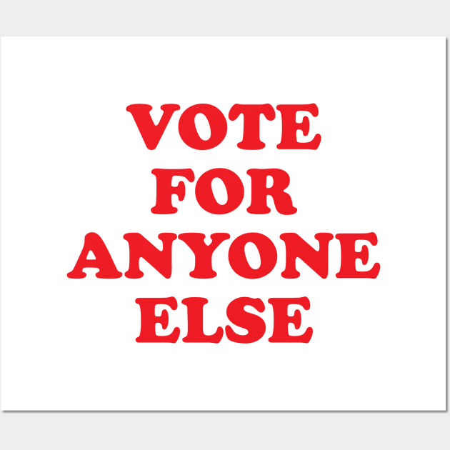 Vote for Anyone Else Anti Trump Gift Wall Art by Designtigrate